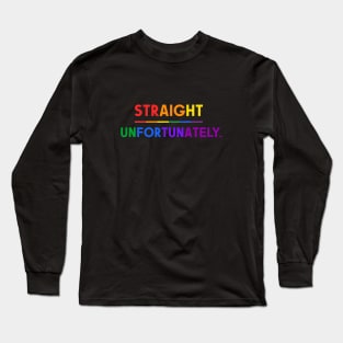 Straight Unfortunately Pride Ally Shirt, Proud Ally, Gift for Straight Friend, Gay Queer LGBTQ Pride Month Long Sleeve T-Shirt